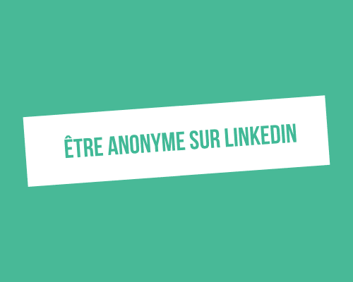 Comment voir un profil LinkedIn de façon anonyme ?