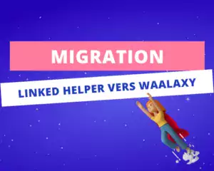 Comment migrer de LinkedHelper à Waalaxy ?