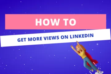 How to Get more Views on LinkedIn in 2021