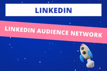 LinkedIn Audience Network : Qu'est-ce que c'est ?