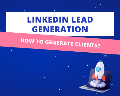 Linkedin Lead Generation: How to Find Clients in 2022?